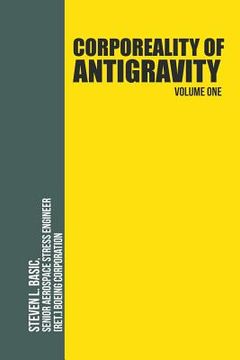 portada Corporeality of Antigravity Volume One: An Antigravity Force, That Might Suddenly Become Incadescent in the Mind, Radiating Outward with Such Apocalyp