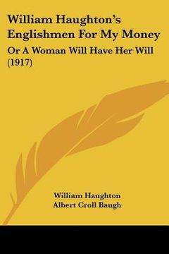 portada william haughton's englishmen for my money: or a woman will have her will (1917) (en Inglés)