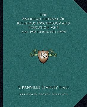 portada the american journal of religious psychology and education v3-4: may, 1908 to july, 1911 (1909) (en Inglés)