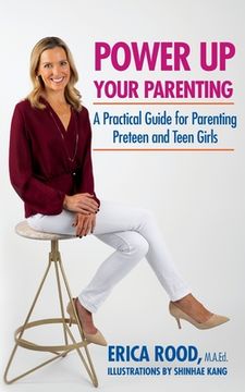 portada Power Up Your Parenting: A Practical Guide for Parenting Preteen and Teen Girls (en Inglés)