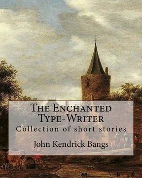portada The Enchanted Type-Writer By: John Kendrick Bangs: Collection of short stories