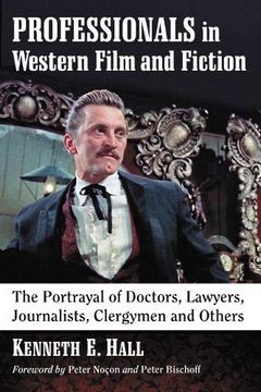 portada Professionals in Western Film and Fiction: The Portrayal of Doctors, Lawyers, Journalists, Clergymen and Others (en Inglés)
