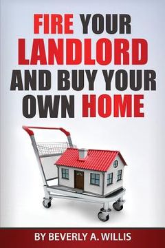 portada Fire Your Landlord and Buy Your Own Home (en Inglés)