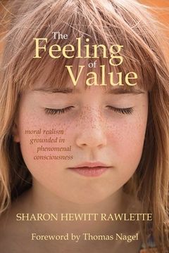 portada The Feeling of Value: Moral Realism Grounded in Phenomenal Consciousness