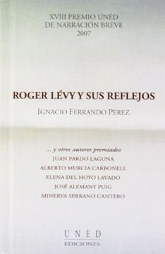 portada Roger Lévy y Sus Reflejos . XvIII Premio Uned de Narración Breve 2007 (VARIA)