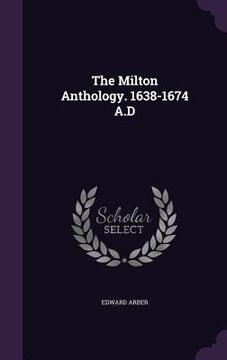 portada The Milton Anthology. 1638-1674 A.D (in English)