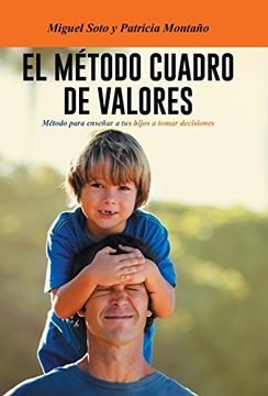 portada El Metodo Cuadro de Valores: Metodo Para Ensenar a tus Hijos a Tomar Decisiones