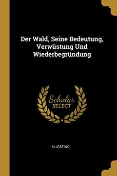 portada Der Wald, Seine Bedeutung, Verwüstung Und Wiederbegründung (en Alemán)