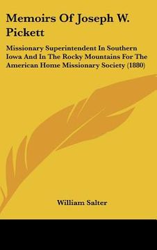 portada memoirs of joseph w. pickett: missionary superintendent in southern iowa and in the rocky mountains for the american home missionary society (1880) (en Inglés)