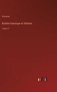 portada Bulletin historique et littéraire: Tome 17 (en Francés)