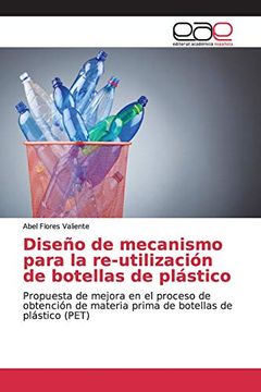 portada Diseño de Mecanismo Para la Re-Utilización de Botellas de Plástico: Propuesta de Mejora en el Proceso de Obtención de Materia Prima de Botellas de Plástico (Pet)