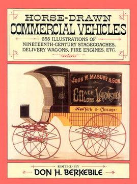 portada horse-drawn commercial vehicles: 255 illustrations of nineteenth-century stagecoaches, delivery wagons, fire engines, etc. (in English)