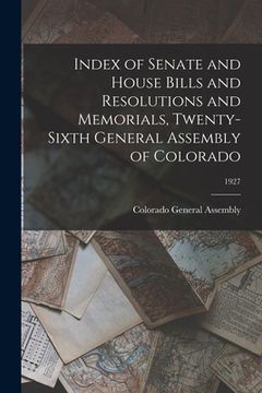 portada Index of Senate and House Bills and Resolutions and Memorials, Twenty-Sixth General Assembly of Colorado; 1927 (en Inglés)