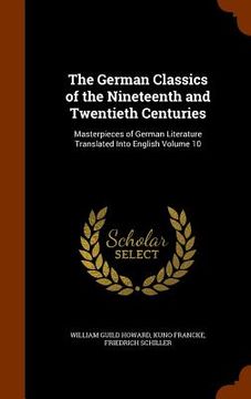 portada The German Classics of the Nineteenth and Twentieth Centuries: Masterpieces of German Literature Translated Into English Volume 10 (in English)