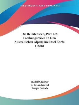 portada Die Reliktenseen, Part 1-2; Forshungsreisen In Den Australischen Alpen; Die Insel Korfu (1888) (en Alemán)