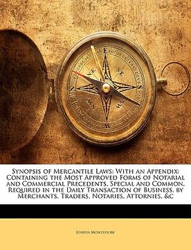 portada synopsis of mercantile laws: with an appendix: containing the most approved forms of notarial and commercial precedents, special and common, requir