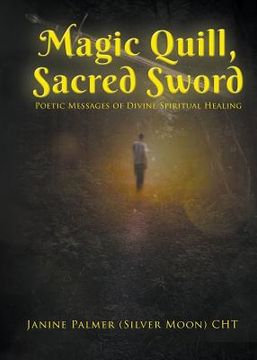 portada Magic Quill, Sacred Sword: Poetic Messages of Divine Spiritual Healing (en Inglés)