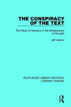 portada The Conspiracy of the Text: The Place of Narrative in the Development of Thought (Routledge Library Editions: Literary Theory) (en Inglés)