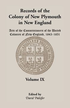 portada Records of the Colony of New Plymouth in New England, Volume IX: Acts of the Commissioners of the United Colonies of New England, 1643-1651
