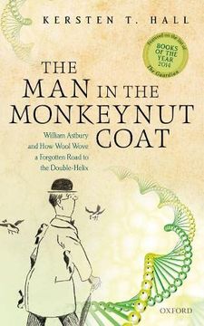 portada The man in the Monkeynut Coat: William Astbury and how Wool Wove a Forgotten Road to the Double-Helix (in English)