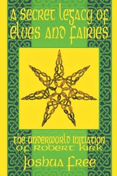 portada A Secret Legacy of Elves and Faeries: The Otherworld Initiation of Robert Kirk (en Inglés)