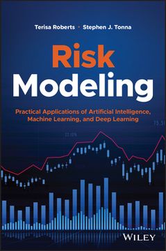 Risk Modeling: Practical Applications of Artificial Intelligence, Machine Learning, and Deep Learning