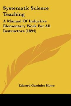 portada systematic science teaching: a manual of inductive elementary work for all instructors (1894) (en Inglés)