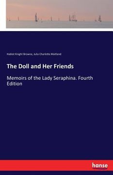 portada The Doll and Her Friends: Memoirs of the Lady Seraphina. Fourth Edition (en Inglés)