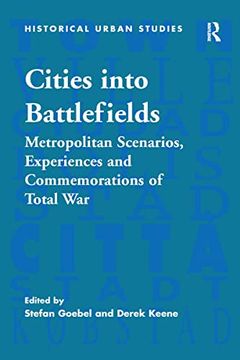 portada Cities Into Battlefields: Metropolitan Scenarios, Experiences and Commemorations of Total War (en Inglés)