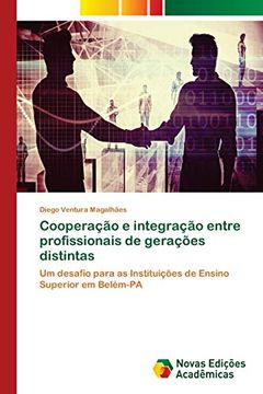 portada Cooperação e Integração Entre Profissionais de Gerações Distintas: Um Desafio Para as Instituições de Ensino Superior em Belém-Pa (en Portugués)