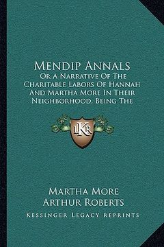 portada mendip annals: or a narrative of the charitable labors of hannah and martha more in their neighborhood, being the journal of martha m (in English)