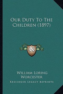 portada our duty to the children (1897) (in English)