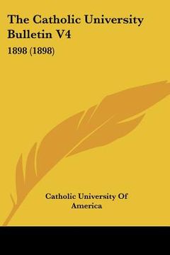 portada the catholic university bulletin v4: 1898 (1898) (in English)