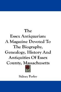 portada the essex antiquarian: a magazine devoted to the biography, genealogy, history and antiquities of essex county, massachusetts