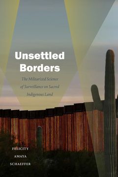 portada Unsettled Borders: The Militarized Science of Surveillance on Sacred Indigenous Land (Dissident Acts) 