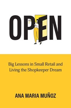 portada Open: Big Lessons in Small Retail and Living the Shopkeeper Dream (in English)