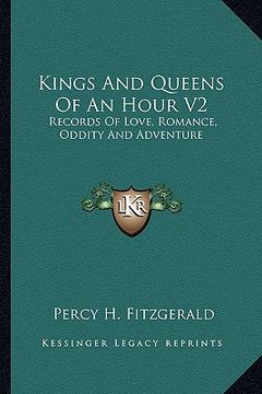 portada kings and queens of an hour v2: records of love, romance, oddity and adventure (en Inglés)
