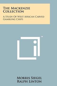 portada the mackenzie collection: a study of west african carved gambling chips (en Inglés)