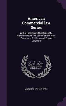 portada American Commercial law Series: With a Preliminary Chapter on the General Nature and Source of law, With Questions, Problems and Forms Volume 2 (in English)