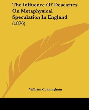 portada the influence of descartes on metaphysical speculation in england (1876) (en Inglés)