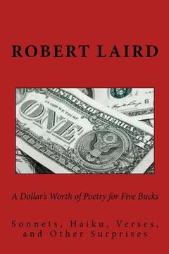 portada A Dollar's Worth of Poetry for Five Bucks: Sonnets, Haiku, Verses, and Surprises (en Inglés)