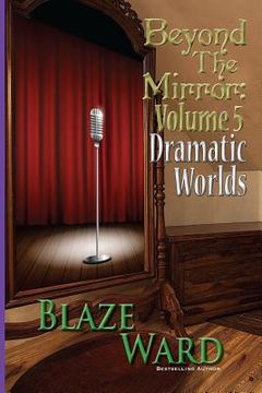 portada Beyond the Mirror, Volume 5: Dramatic Worlds (in English)