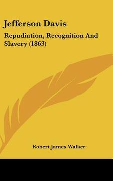 portada jefferson davis: repudiation, recognition and slavery (1863)
