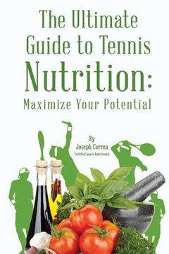 portada The Ultimate Guide to Tennis Nutrition: Maximize Your Potential (en Inglés)