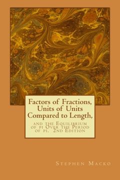 portada Factors of Fractions, Units of Units Compared to Length,: and the Equilibrium of pi Over the Period of pi.