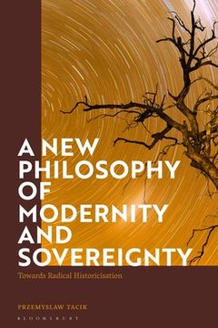 portada A new Philosophy of Modernity and Sovereignty: Towards Radical Historicisation (in English)
