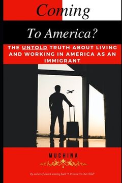 portada Coming To America?: The Untold Truth About Living And Working In America As An Immigrant