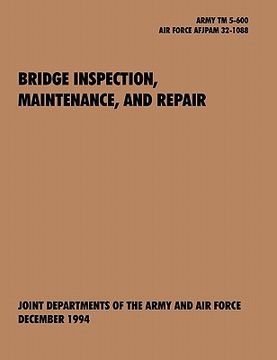 portada bridge inspection, maintenance, and repair: the official u.s. army technical manual tm 5-600, u.s. air force joint pamphlet afjapam 32-108 (en Inglés)
