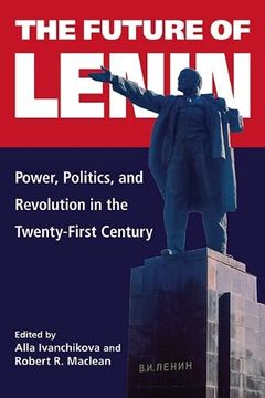 portada The Future of Lenin: Power, Politics, and Revolution in the Twenty-First Century (in English)