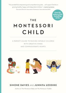 portada The Montessori Child: A Parent's Guide to Raising Capable Children With Creative Minds and Compassionate Hearts (The Parents' Guide to Montessori, 3) (en Inglés)